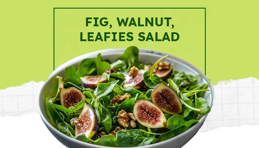 Fig, Walnut, leafies salad
